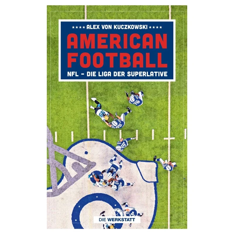 Verlag Die Werkstatt American Football - NFL – Die Liga Der Superlative, Buch Von Alex Von Kuczkowski 1 Verlag Die Werkstatt American Football - NFL – Die Liga Der Superlative, Buch Von Alex Von Kuczkowski